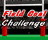 Field Goal - KICK the ball through the posts on all levels.